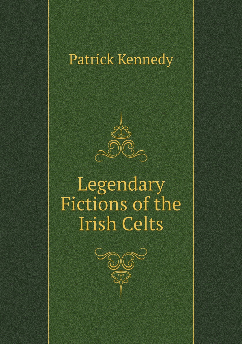 

Legendary Fictions of the Irish Celts