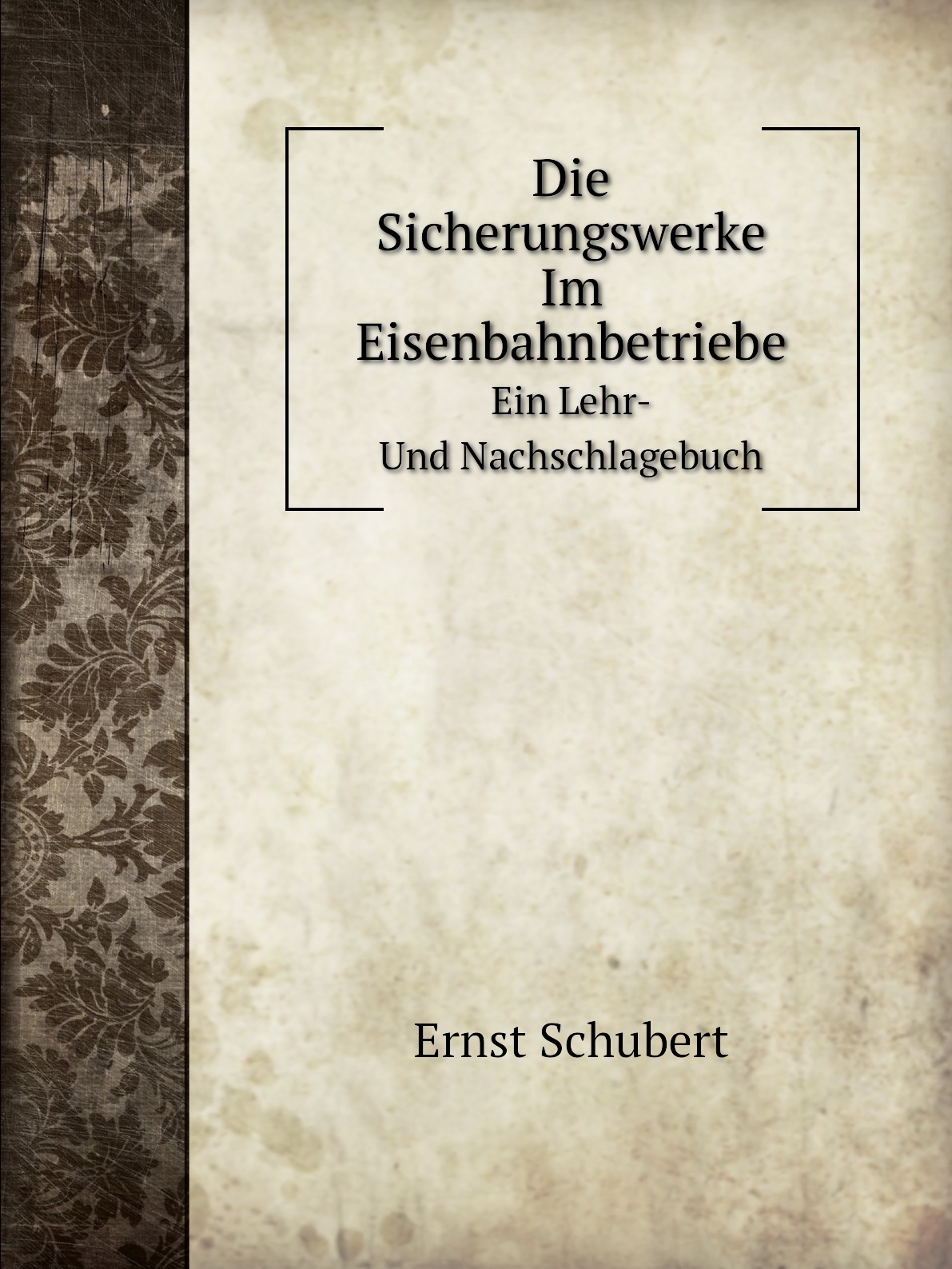 

Die Sicherungswerke Im Eisenbahnbetriebe