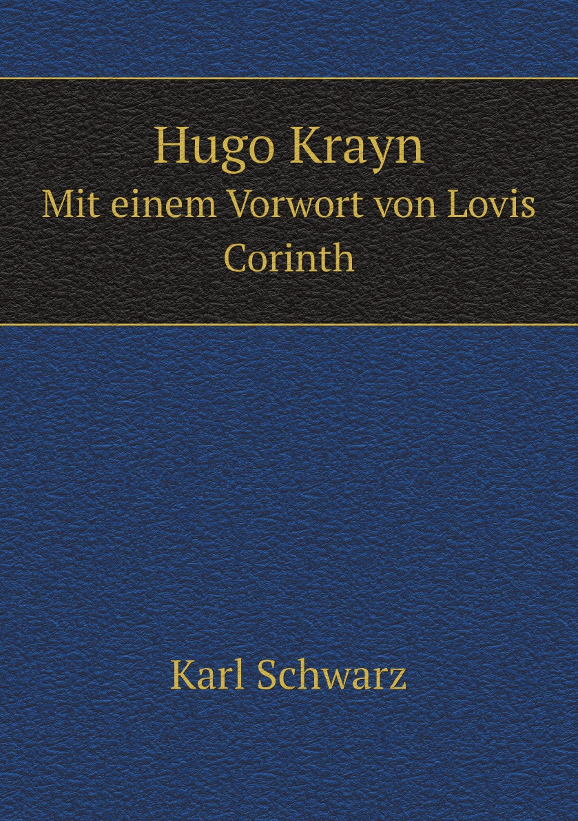 

Hugo Krayn. Mit einem Vorwort von Lovis Corinth (German Edition)