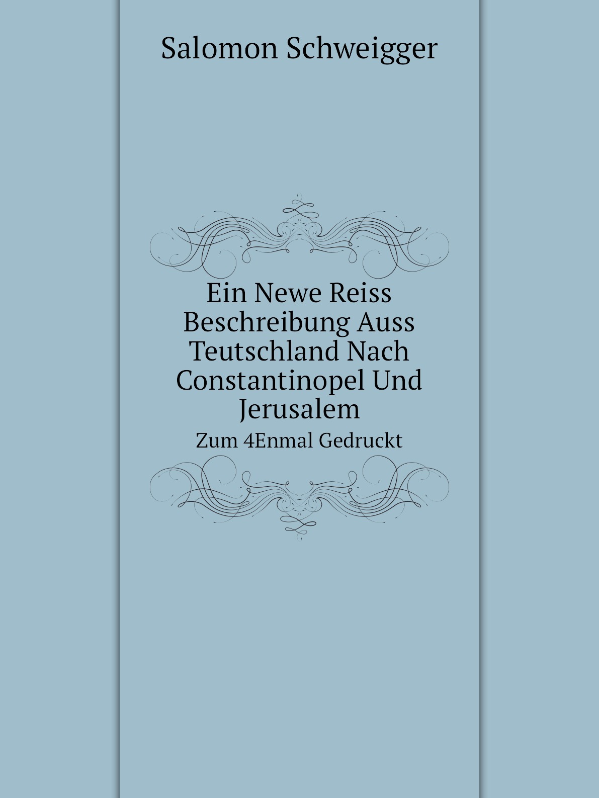 

Ein Newe Reiss Beschreibung Auss Teutschland Nach Constantinopel Und Jerusalem