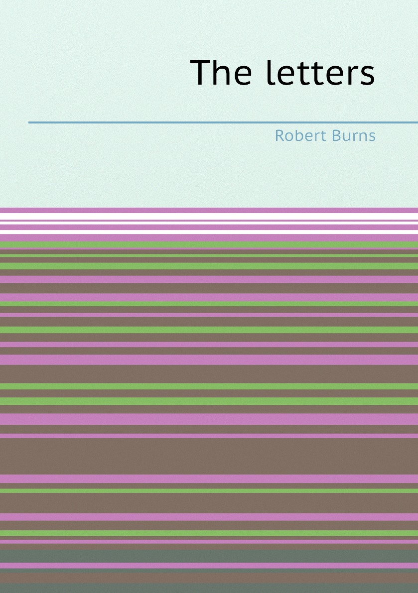 

The letters of Robert Burns