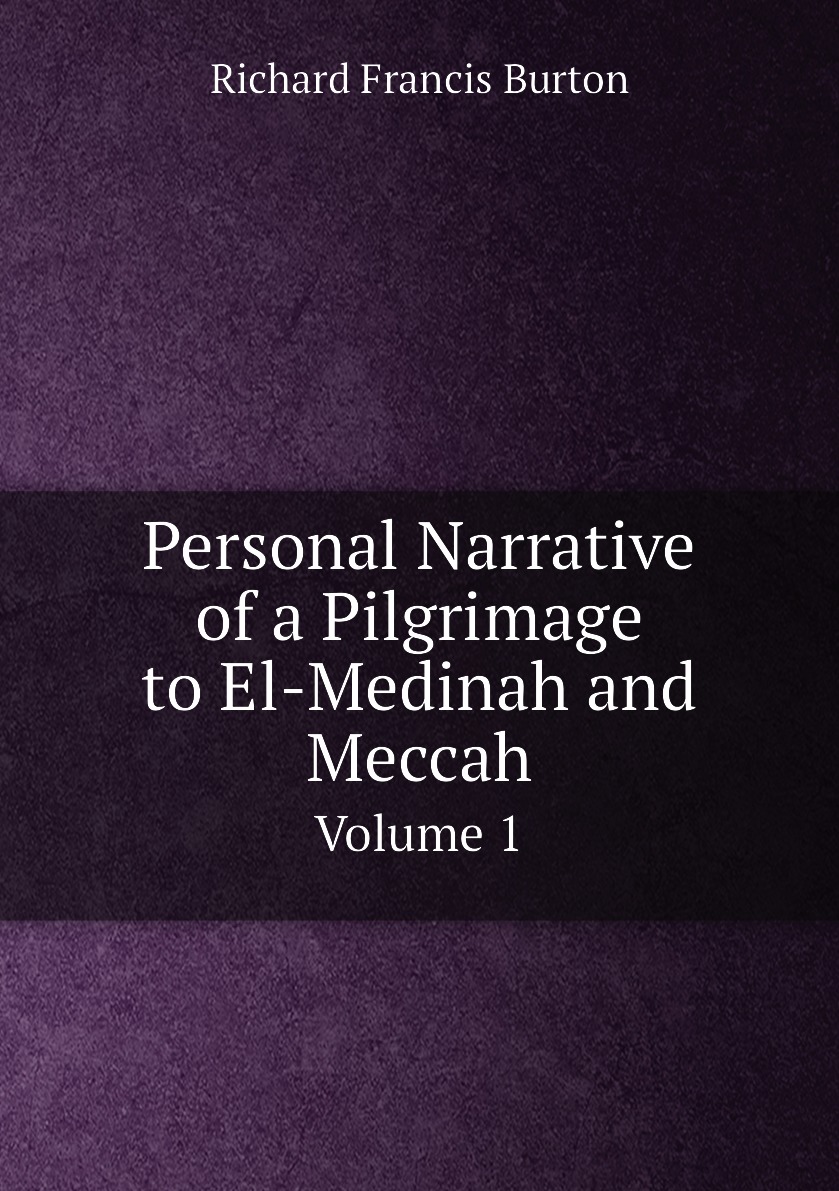 

Personal Narrative of a Pilgrimage to El-Medinah and Meccah