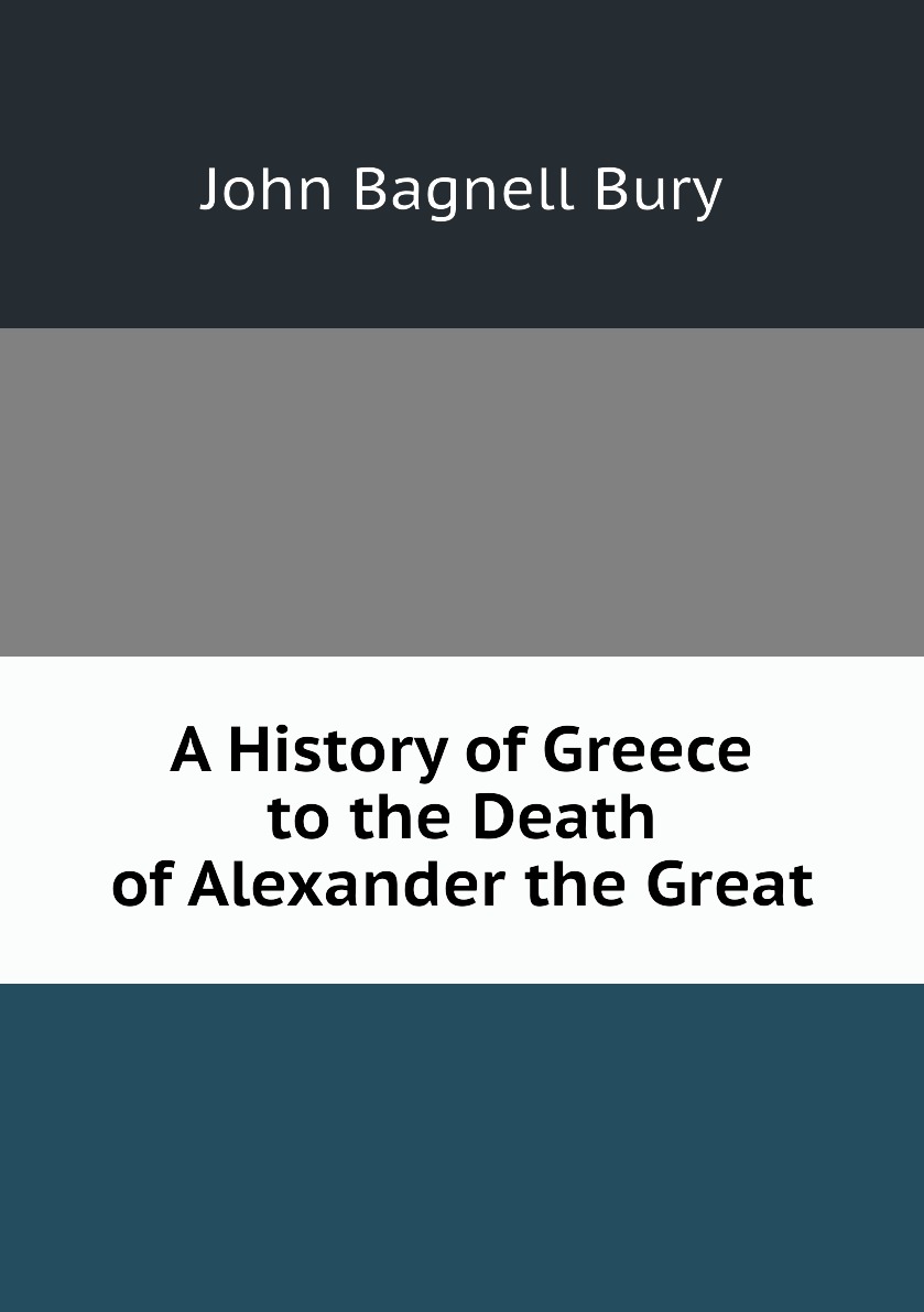 

A History of Greece to the Death of Alexander the Great