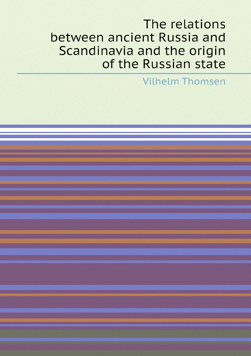 

The relations between ancient Russia and Scandinavia and the origin of the Russian state