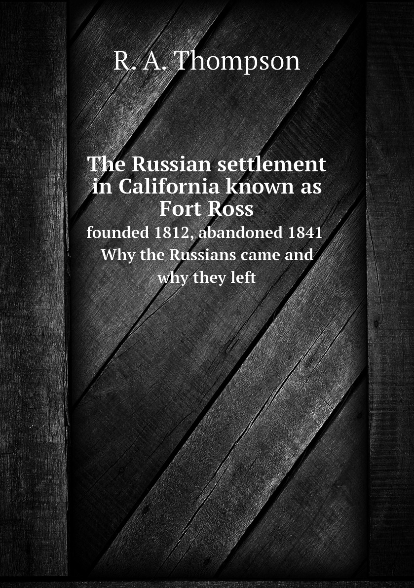 

The Russian settlement in California known as Fort Ross, founded 1812, abandoned 1841