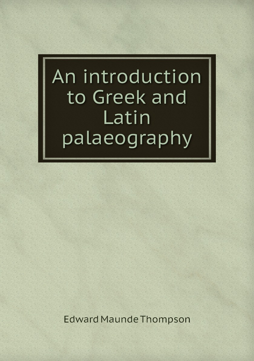 

An introduction to Greek and Latin palaeography