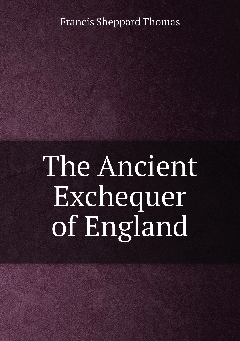 

The Ancient Exchequer of England