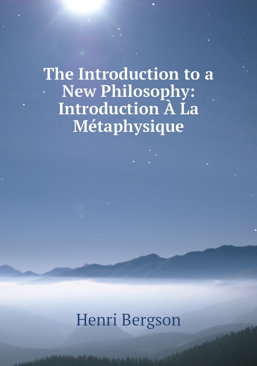 

The Introduction to a New Philosophy: Introduction A La Metaphysique