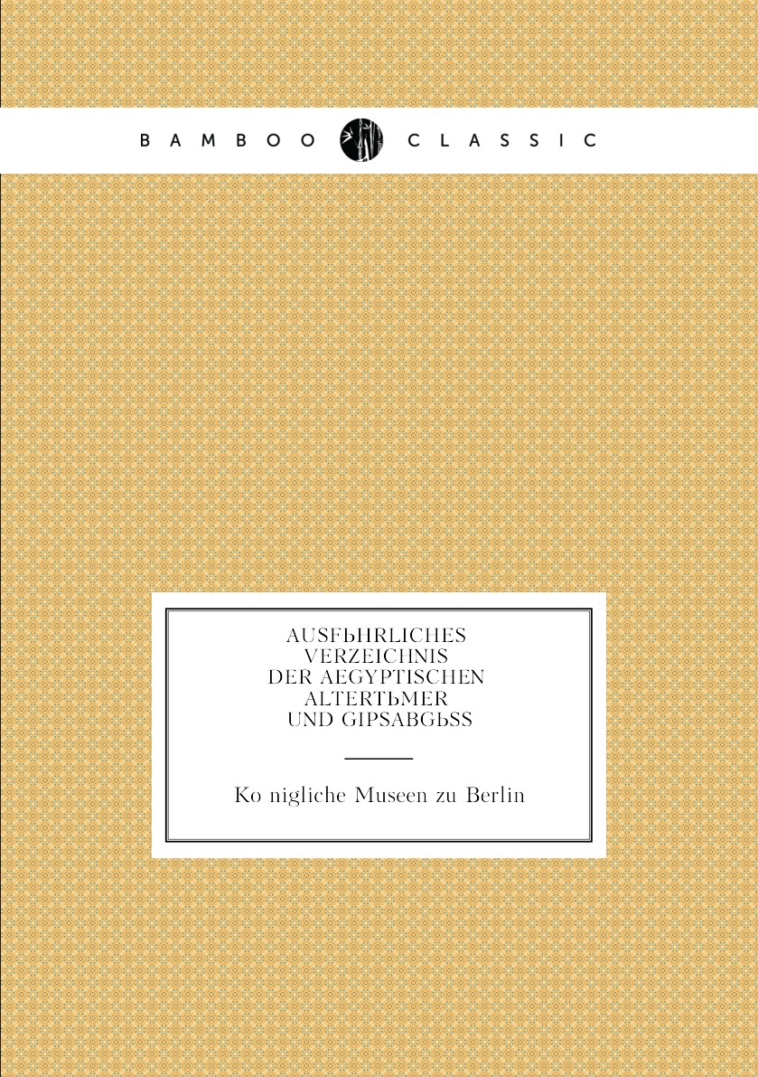 

Ausfuhrliches Verzeichnis der aegyptischen Altertumer und Gipsabgusse