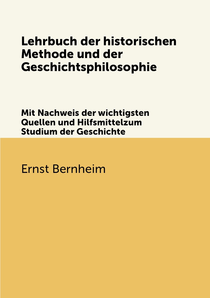 

Lehrbuch der historischen Methode und der Geschichtsphilosophie