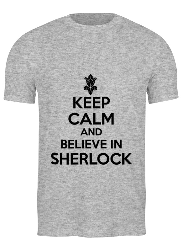 

Футболка мужская Printio Keep calm and believe in sherlock holmes серая XL, Серый, Keep calm and believe in sherlock holmes