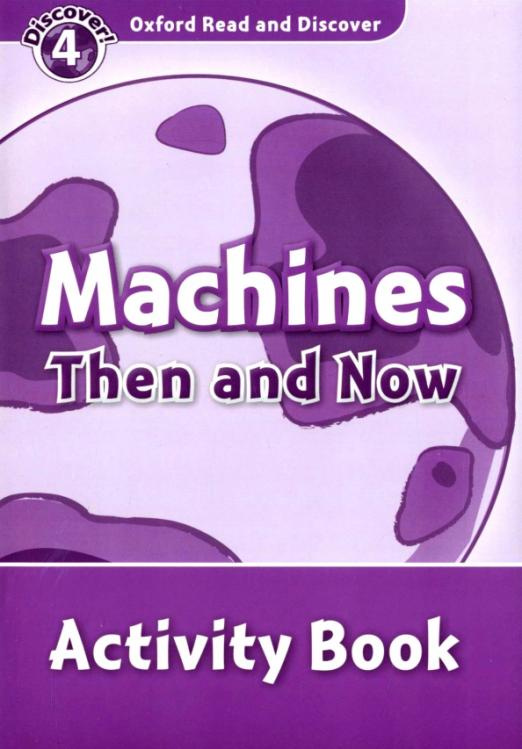 

Oxford Read and Discover Level 4 (Elementary / Pre-Intermediate) Machines Then and Now