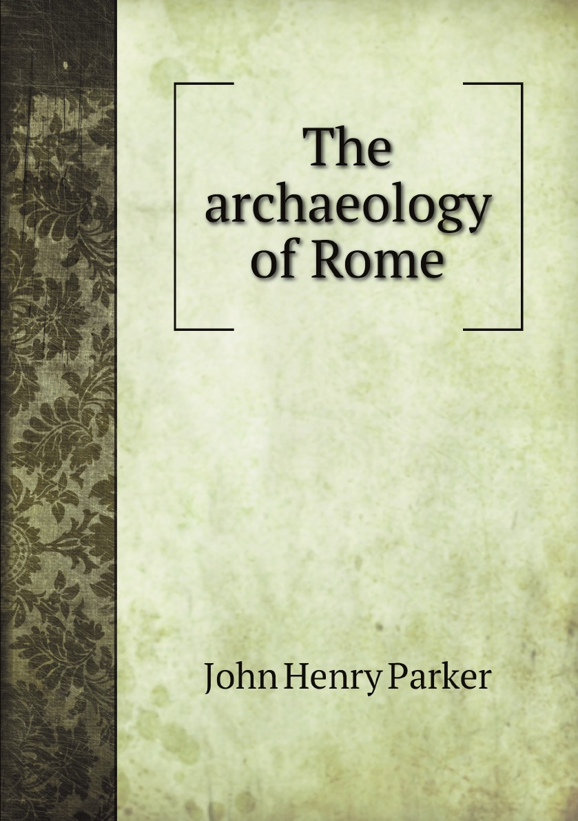 

The archaeology of Rome