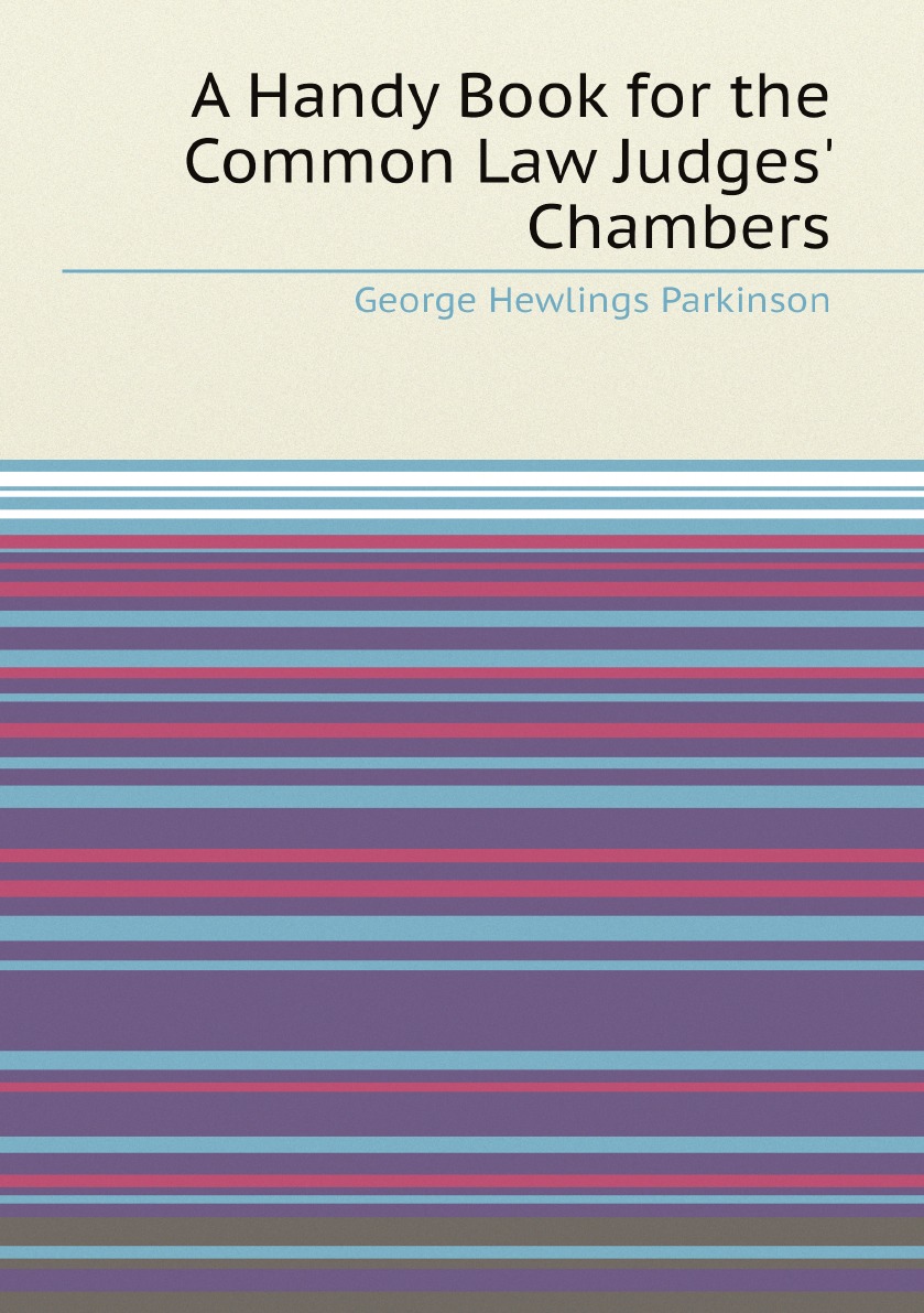 

A Handy Book for the Common Law Judges' Chambers