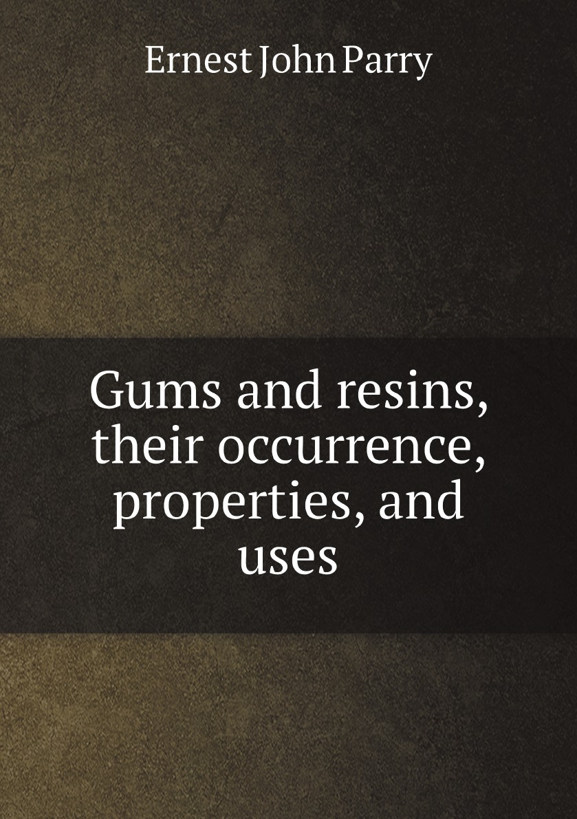 

Gums and resins, their occurrence, properties, and uses