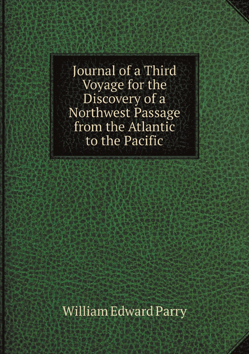 

Journal of a Third Voyage for the Discovery of a Northwest Passage from the Atlantic