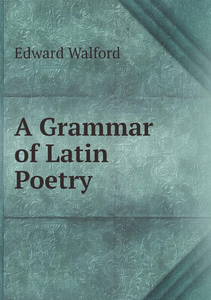 

A Grammar of Latin Poetry