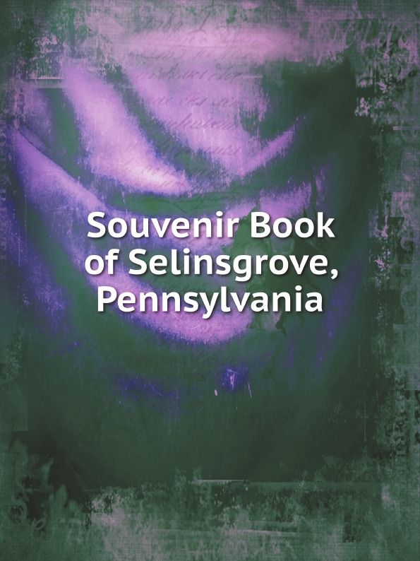 

Souvenir Book Of Selinsgrove, Pennsylvania