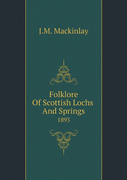 

Folklore Of Scottish Lochs And Springs, 1893