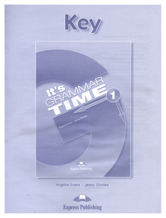 

Express Publishing It's Grammar Time 1. Student's Key