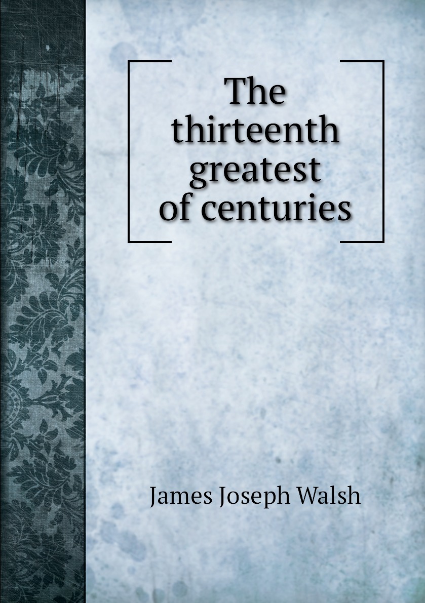 

The thirteenth greatest of centuries