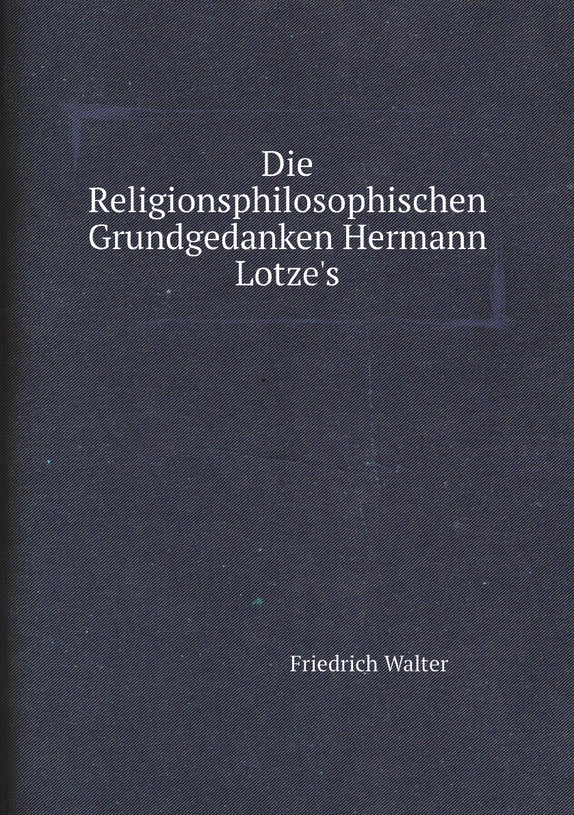 

Die Religionsphilosophischen Grundgedanken Hermann Lotze's (German Edition)
