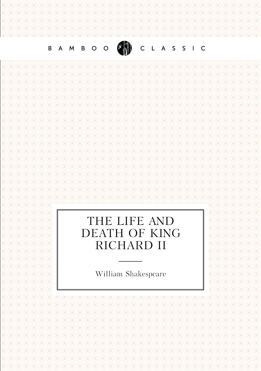 

The life and death of King Richard II