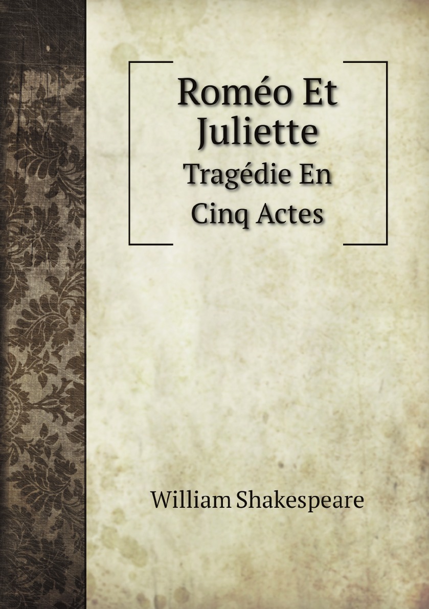 

Romeo Et Juliette: Tragedie En Cinq Actes (French Edition)