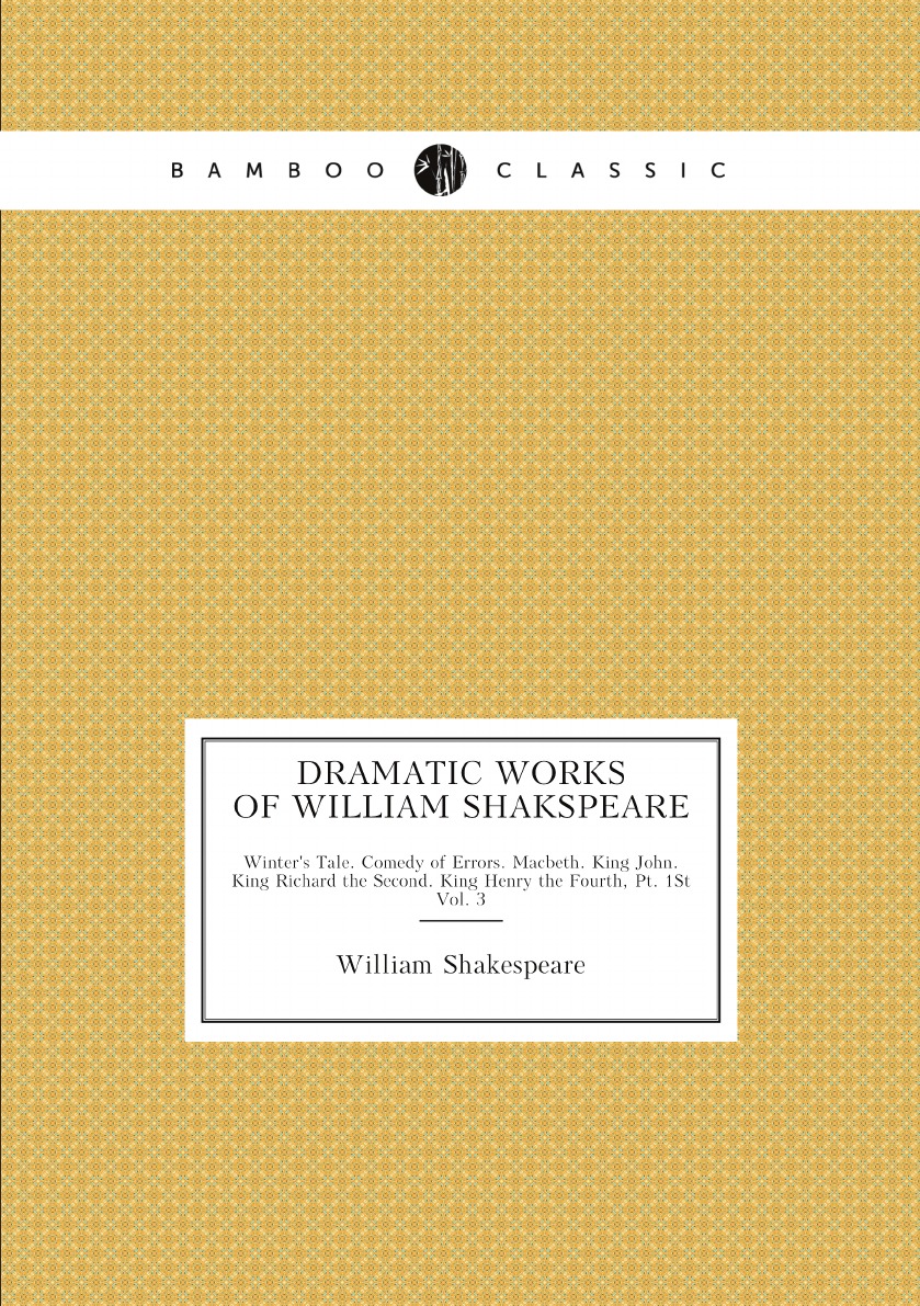 

Dramatic Works of William Shakspeare:Winter's Tale. Comedy of Errors. Macbeth. King John