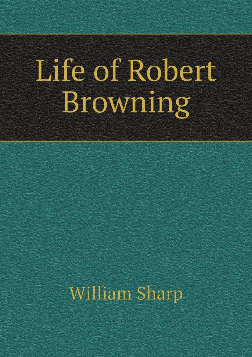 

Life of Robert Browning