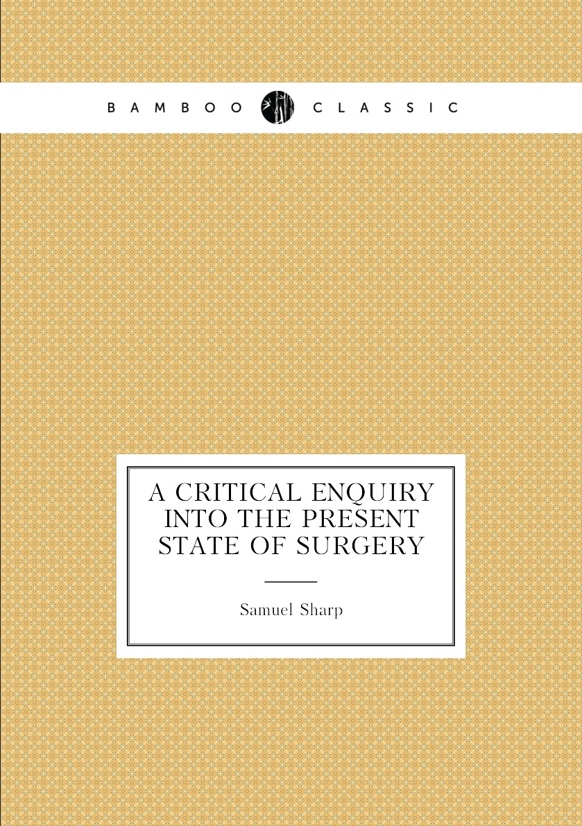 

A Critical Enquiry Into the Present State of Surgery