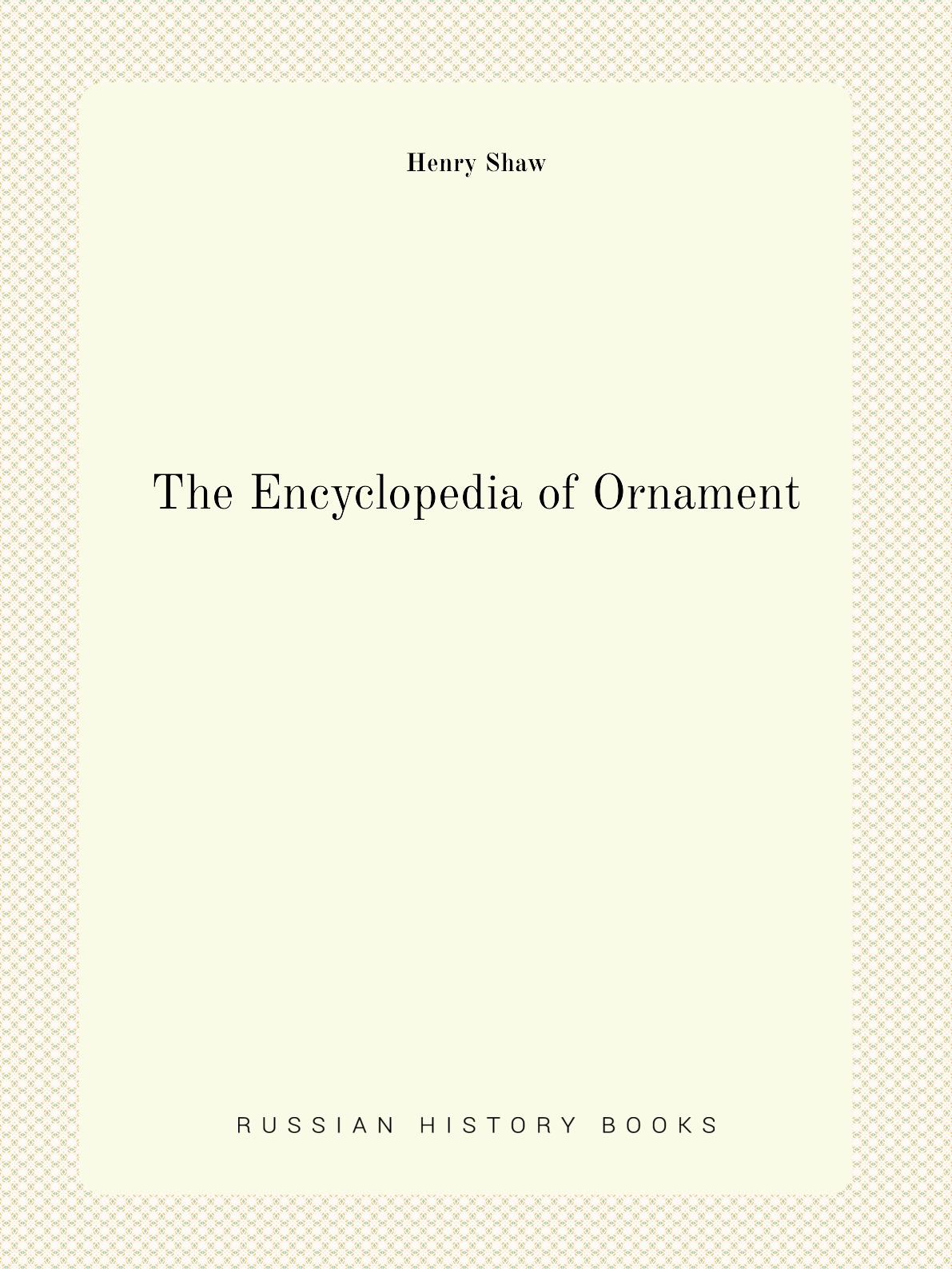 

The Encyclopedia of Ornament