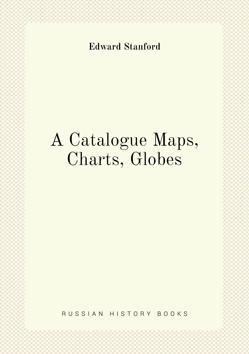 

A Catalogue Maps, Charts, Globes