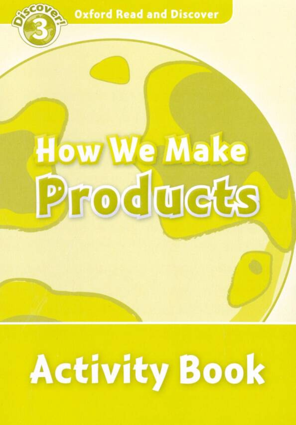 

Oxford Read and Discover Level 3 (Elementary) How We Make Products Activity Book