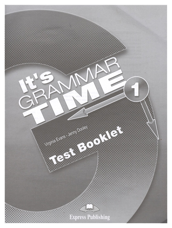 

Рабочая тетрадь Express Publishing "It's Grammar Time 1. Test Booklet"
