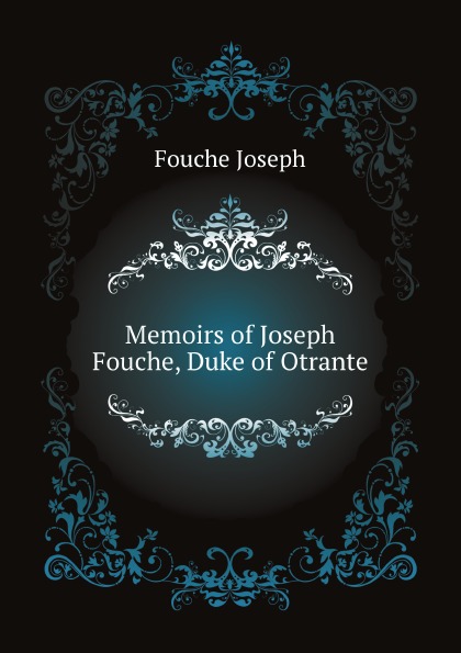 

Memoirs Of Joseph Fouche, Duke Of Otrante