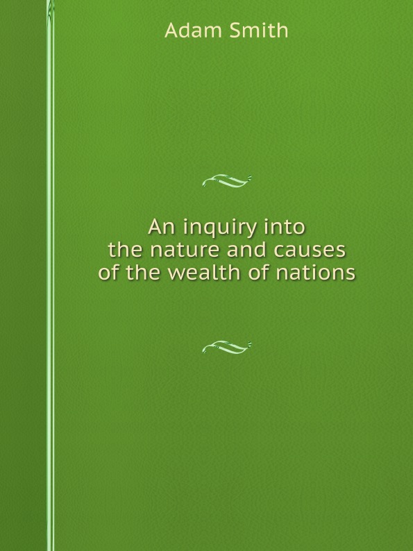 

An Inquiry Into The Nature And Causes Of The Wealth Of Nations