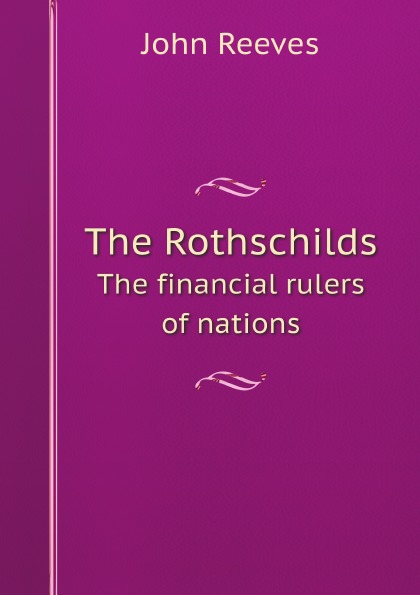 

The Rothschilds, The Financial Rulers Of Nations