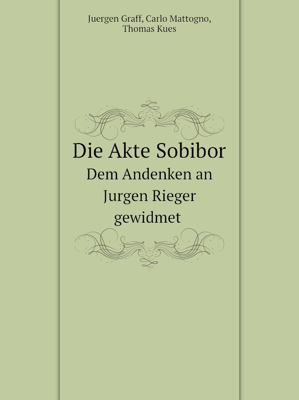 

Die Akte Sobibor, Dem Andenken An Jurgen Rieger Gewidmet