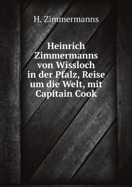 

Heinrich Zimmermanns Von Wissloch In Der Pfalz, Reise Um Die Welt, Mit Capitain Cook