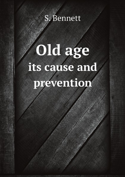 

Old Age Its Cause And Prevention