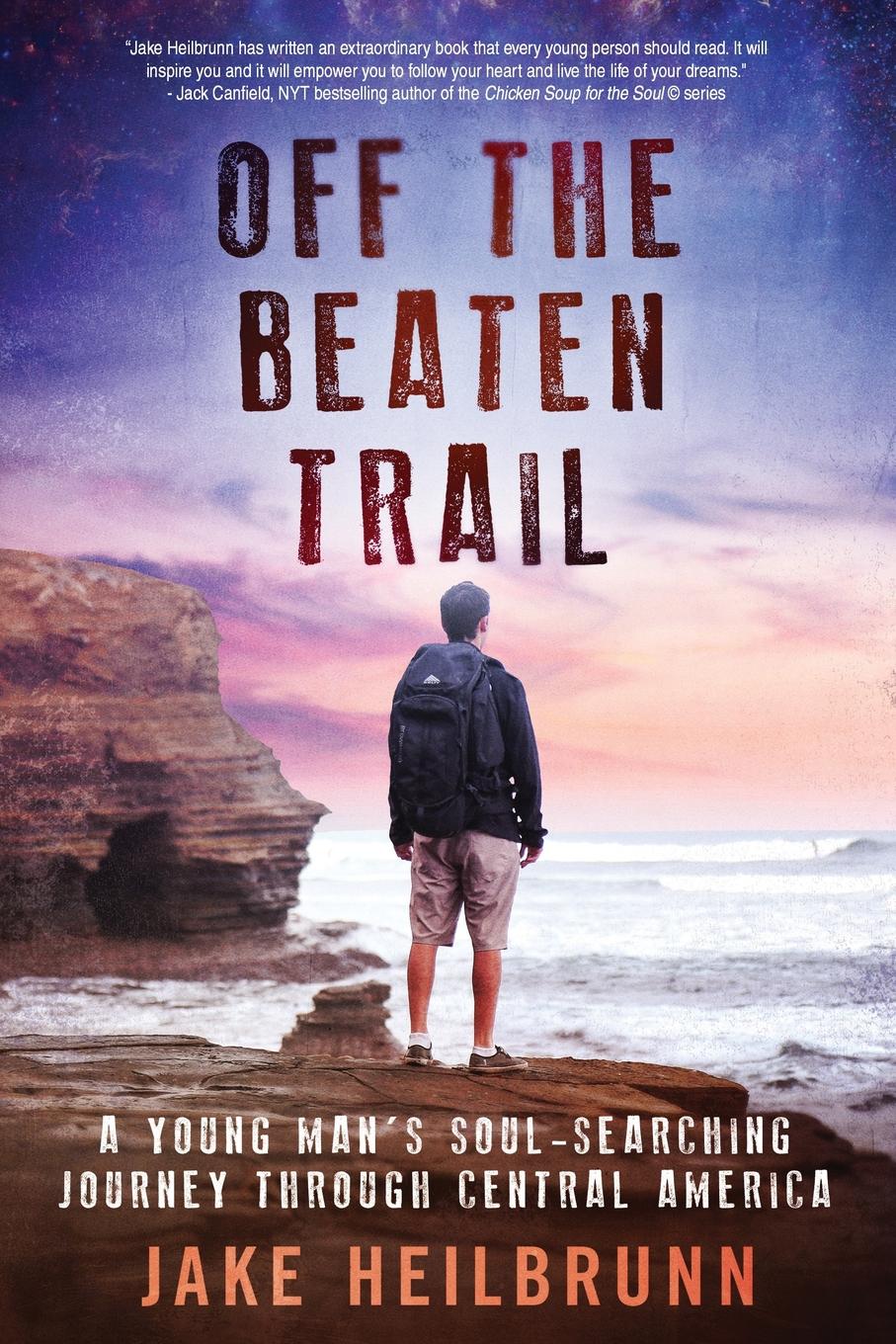 

Off The Beaten Trail, A Young Man'S Soul-Searching Journey Through Central America