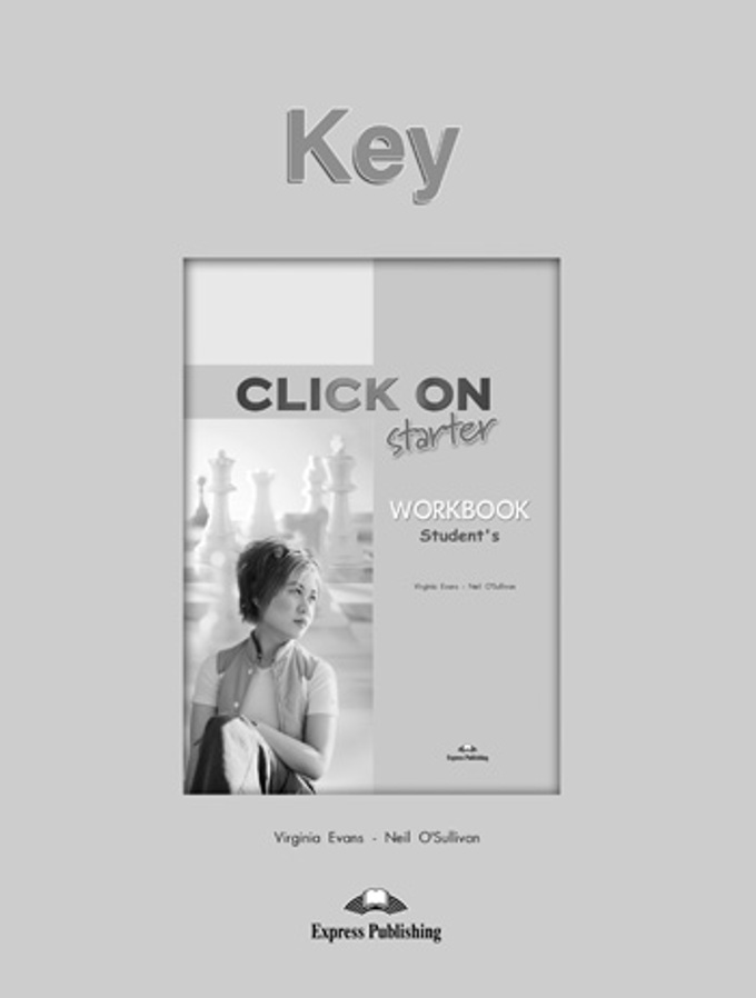 

CLICK ON STARTER Workbook - Рабочая тетрадь KEY