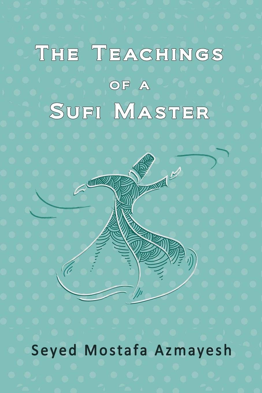 

The Teachings Of A Sufi Master