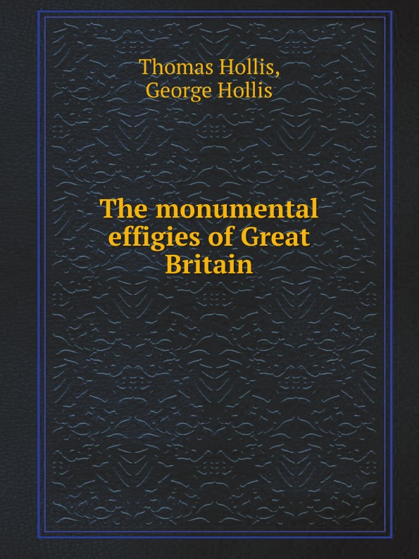 

The Monumental Effigies Of Great Britain