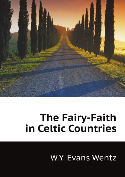 

The Fairy-Faith In Celtic Countries