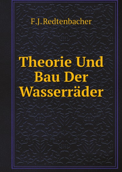 

Theorie Und Bau Der Wasserrader