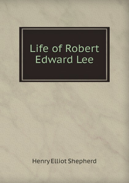 

Life Of Robert Edward Lee
