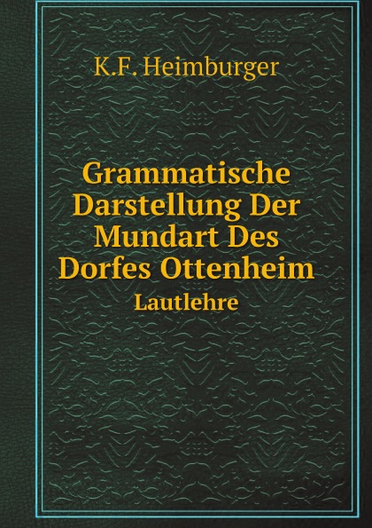 

Grammatische Darstellung Der Mundart Des Dorfes Ottenheim, Lautlehre