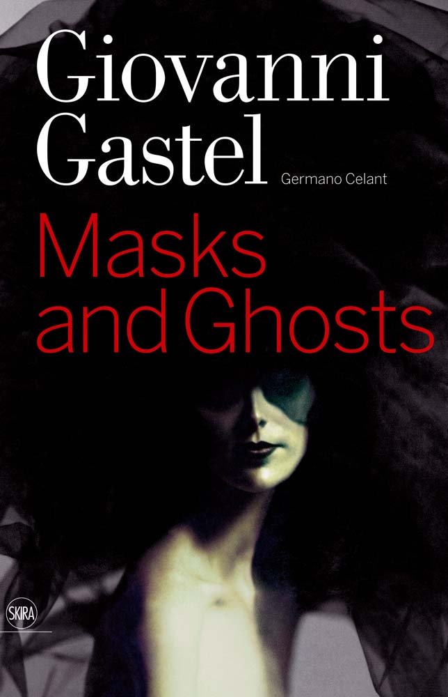 

Книга Giovanni Gastel: Masks and Ghosts